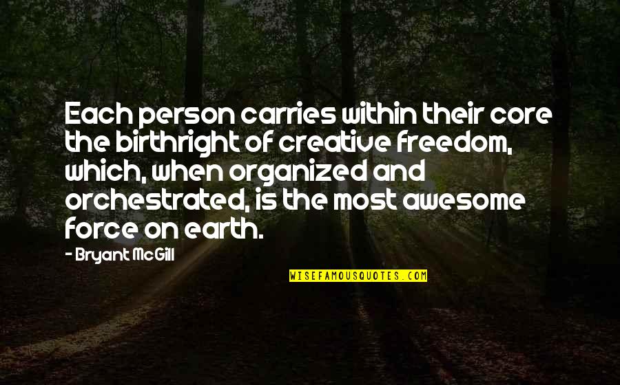 Lastly Thesaurus Quotes By Bryant McGill: Each person carries within their core the birthright