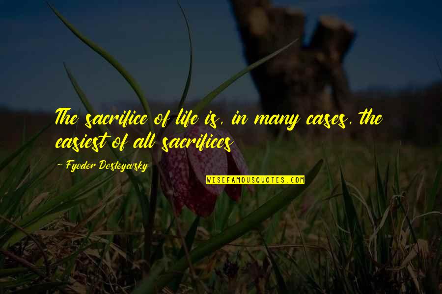 Lastly Thesaurus Quotes By Fyodor Dostoyevsky: The sacrifice of life is, in many cases,