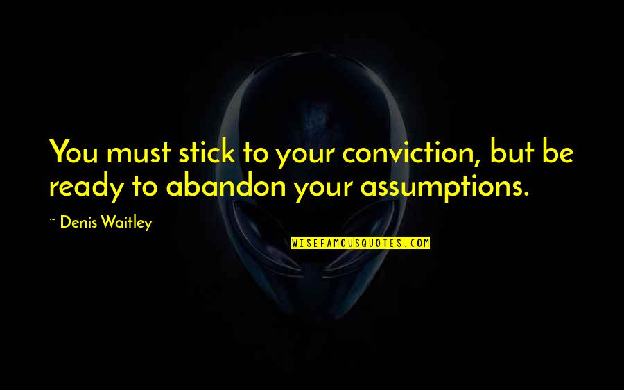 Lastne Delnice Quotes By Denis Waitley: You must stick to your conviction, but be