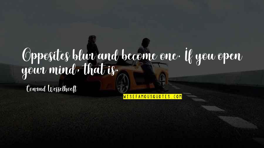 Lastner Quotes By Conrad Wesselhoeft: Opposites blur and become one. If you open Lastner Quotes By Conrad Wesselhoeft: Opposites blur and become one. If you open