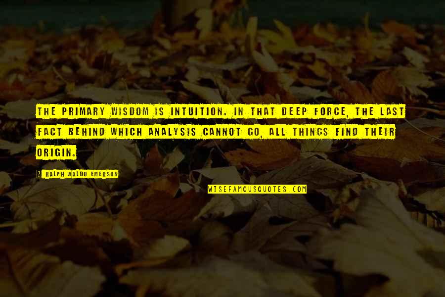 Lastre Definicion Quotes By Ralph Waldo Emerson: The primary wisdom is intuition. In that deep Lastre Definicion Quotes By Ralph Waldo Emerson: The primary wisdom is intuition. In that deep