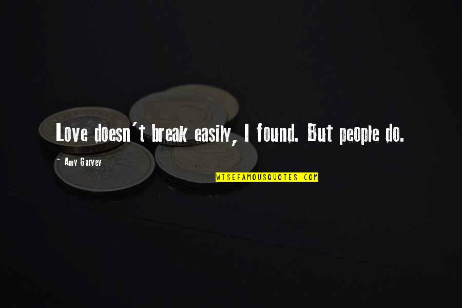 Lastres Asturias Quotes By Amy Garvey: Love doesn't break easily, I found. But people