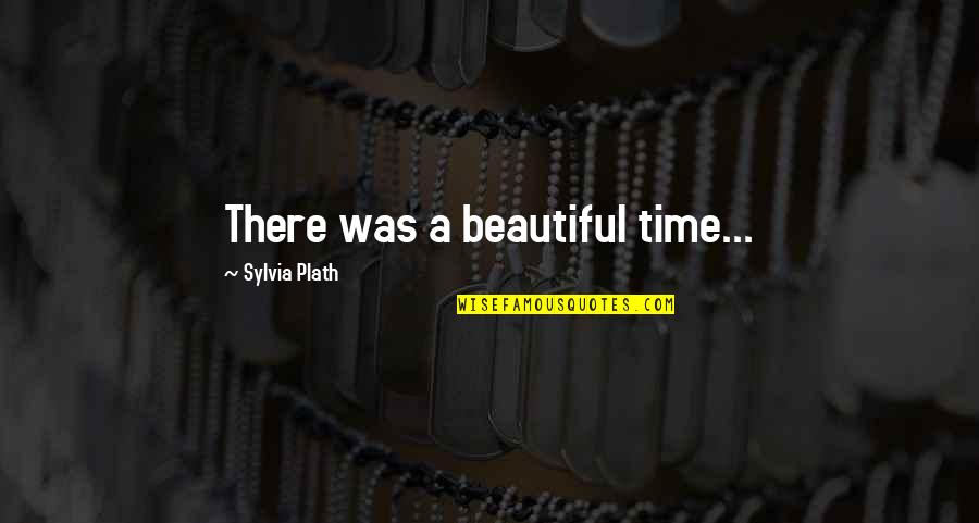 Lastrico Solare Quotes By Sylvia Plath: There was a beautiful time...