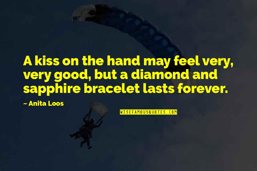 Lasts Forever Quotes By Anita Loos: A kiss on the hand may feel very, Lasts Forever Quotes By Anita Loos: A kiss on the hand may feel very,