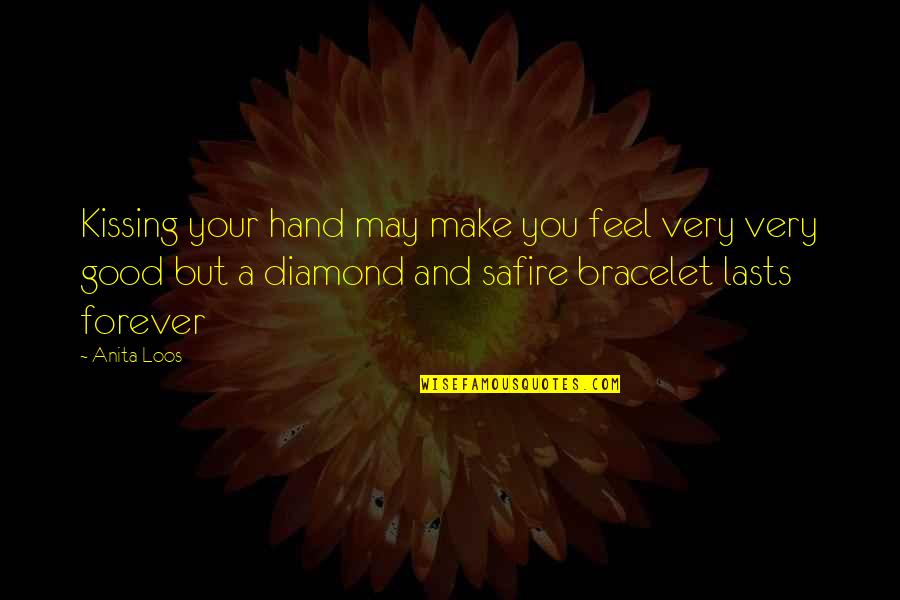 Lasts Forever Quotes By Anita Loos: Kissing your hand may make you feel very Lasts Forever Quotes By Anita Loos: Kissing your hand may make you feel very