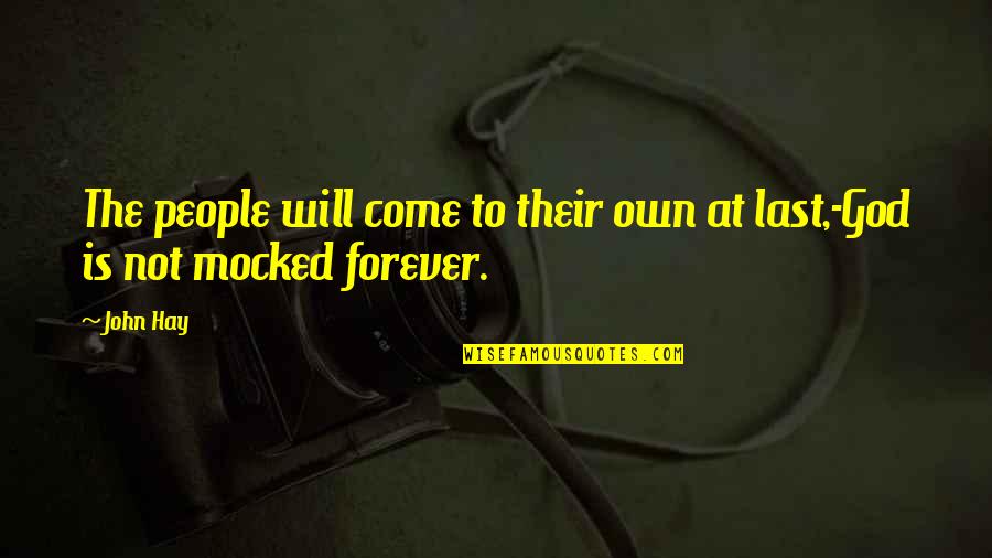 Lasts Forever Quotes By John Hay: The people will come to their own at