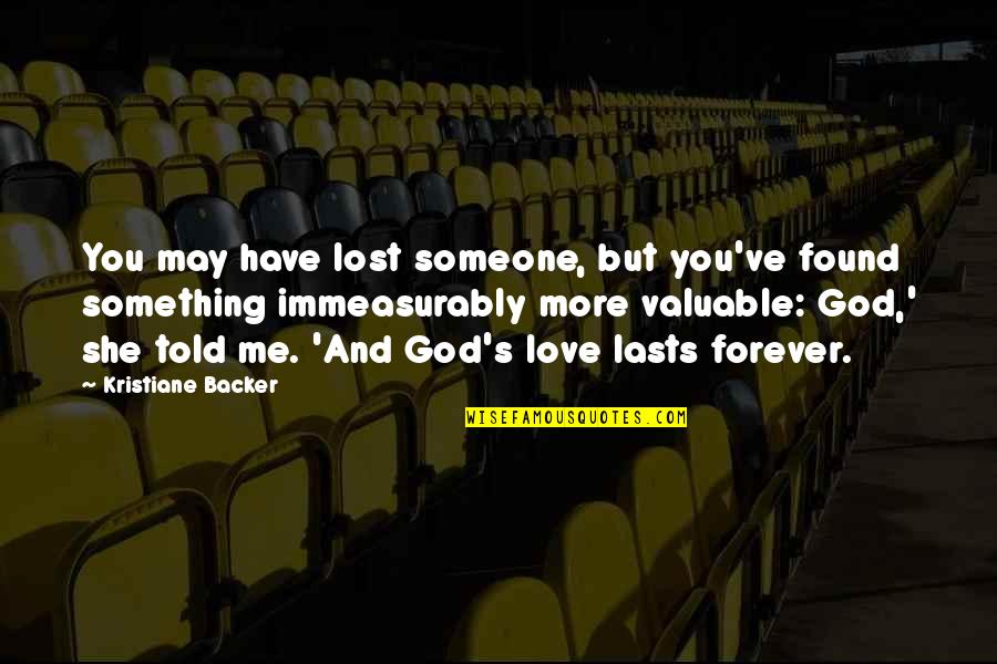 Lasts Forever Quotes By Kristiane Backer: You may have lost someone, but you've found Lasts Forever Quotes By Kristiane Backer: You may have lost someone, but you've found