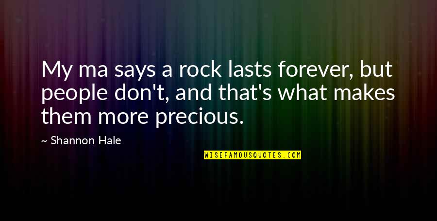 Lasts Forever Quotes By Shannon Hale: My ma says a rock lasts forever, but Lasts Forever Quotes By Shannon Hale: My ma says a rock lasts forever, but
