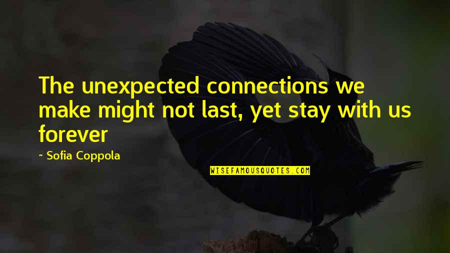 Lasts Forever Quotes By Sofia Coppola: The unexpected connections we make might not last,