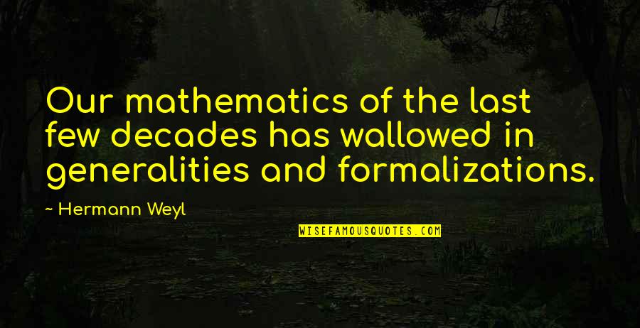 Lasts Quotes By Hermann Weyl: Our mathematics of the last few decades has