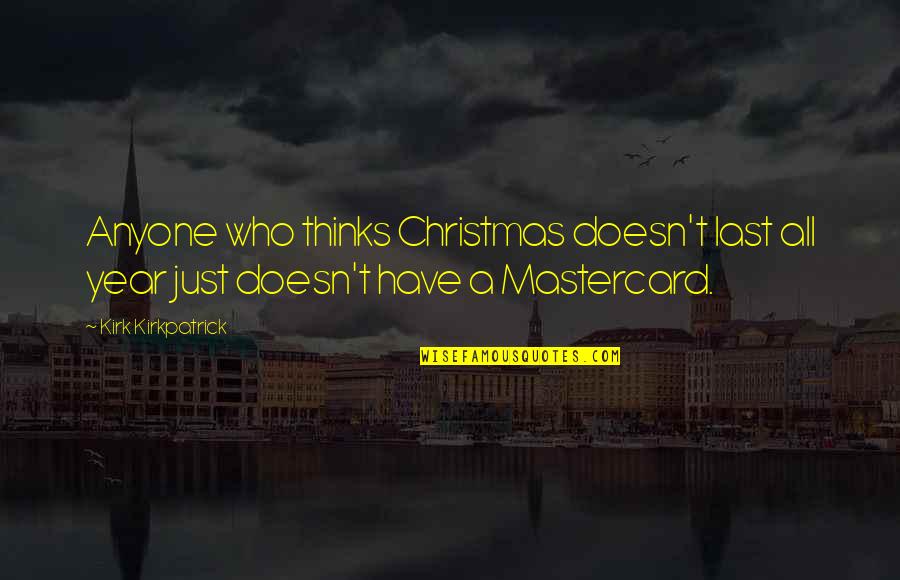 Lasts Quotes By Kirk Kirkpatrick: Anyone who thinks Christmas doesn't last all year