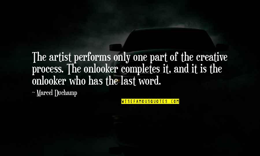 Lasts Quotes By Marcel Duchamp: The artist performs only one part of the