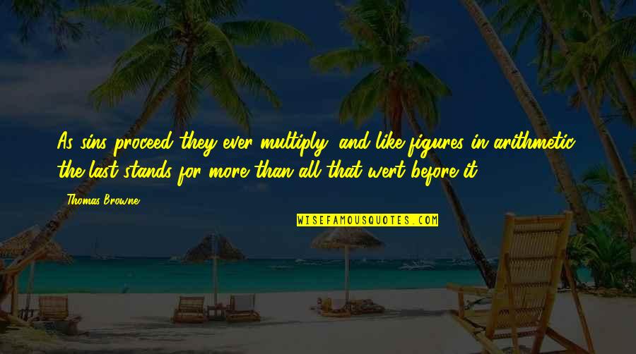 Lasts Quotes By Thomas Browne: As sins proceed they ever multiply, and like