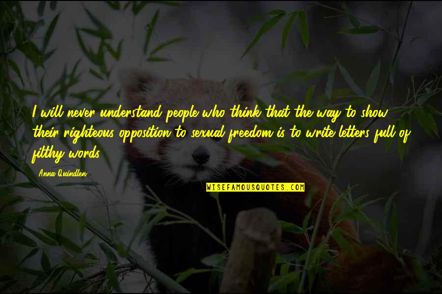 Lasuney Quotes By Anna Quindlen: I will never understand people who think that Lasuney Quotes By Anna Quindlen: I will never understand people who think that