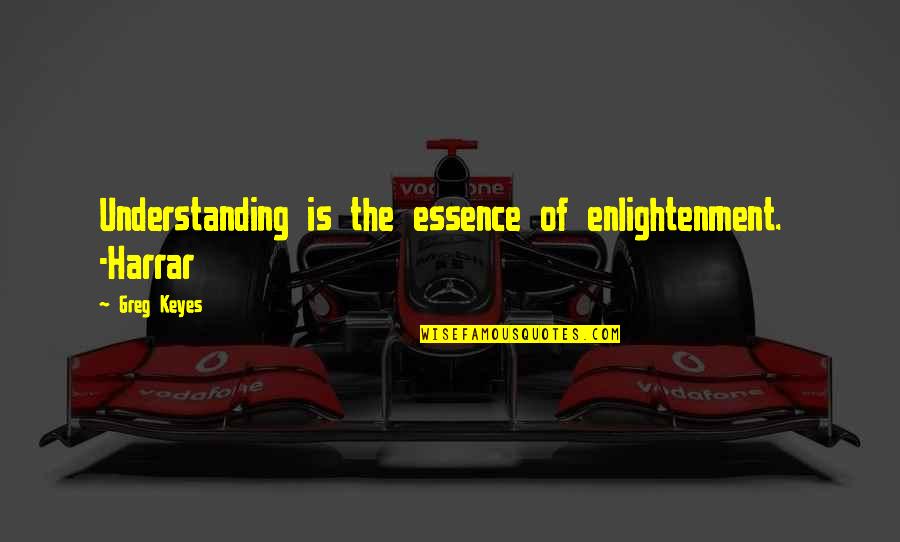 Lasuni Quotes By Greg Keyes: Understanding is the essence of enlightenment. -Harrar