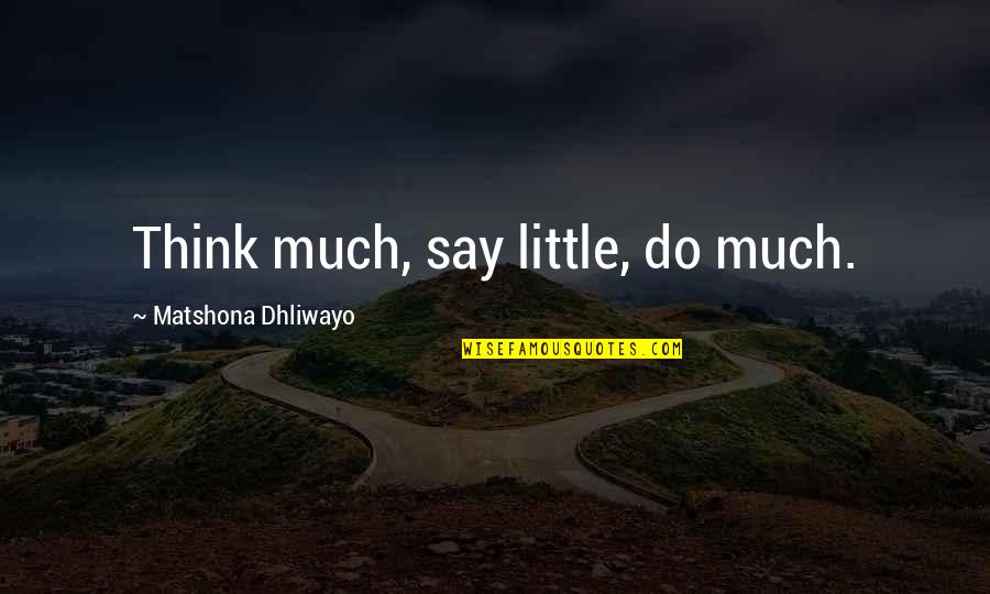 Laszlo Cosmetics Quotes By Matshona Dhliwayo: Think much, say little, do much.