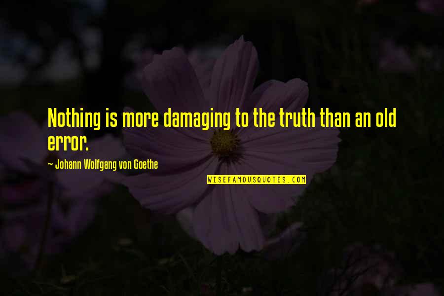 Lat Relatie Quotes By Johann Wolfgang Von Goethe: Nothing is more damaging to the truth than Lat Relatie Quotes By Johann Wolfgang Von Goethe: Nothing is more damaging to the truth than