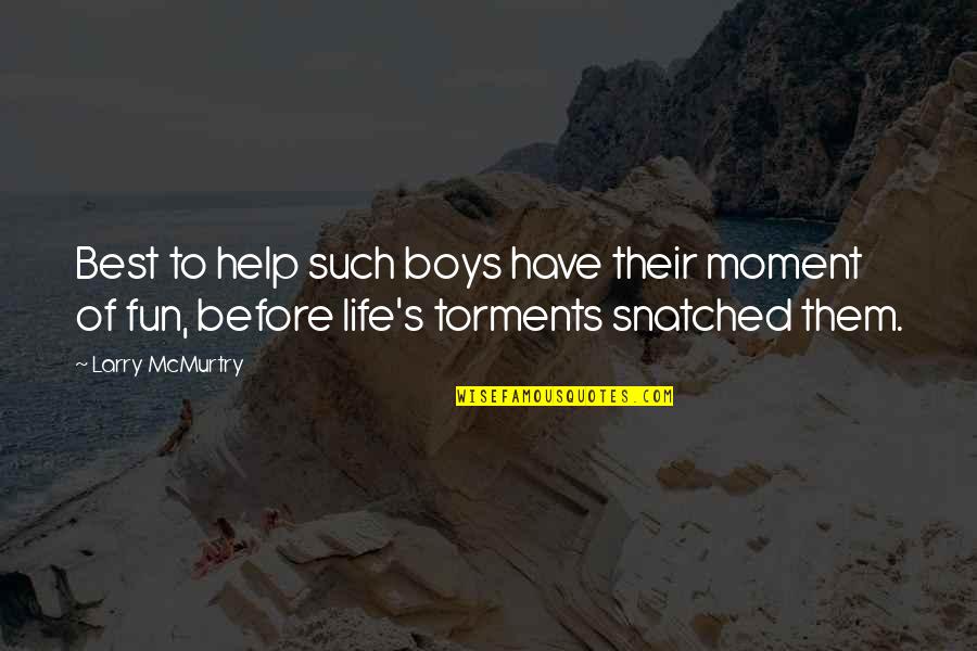 Lat Relatie Quotes By Larry McMurtry: Best to help such boys have their moment Lat Relatie Quotes By Larry McMurtry: Best to help such boys have their moment