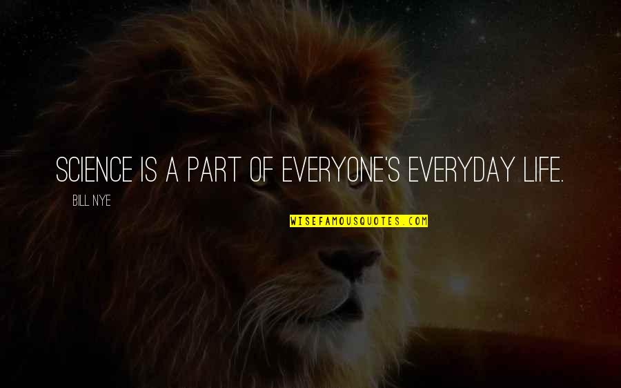 Latalata Quotes By Bill Nye: SCIENCE is a part of EVERYONE'S everyday life.