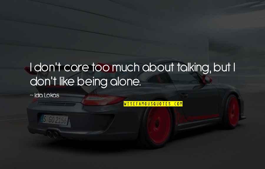 Latamie Quotes By Ida Lokas: I don't care too much about talking, but