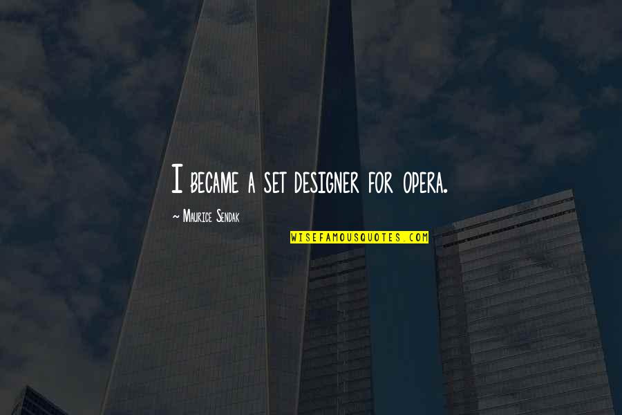 Lataminah Quotes By Maurice Sendak: I became a set designer for opera.