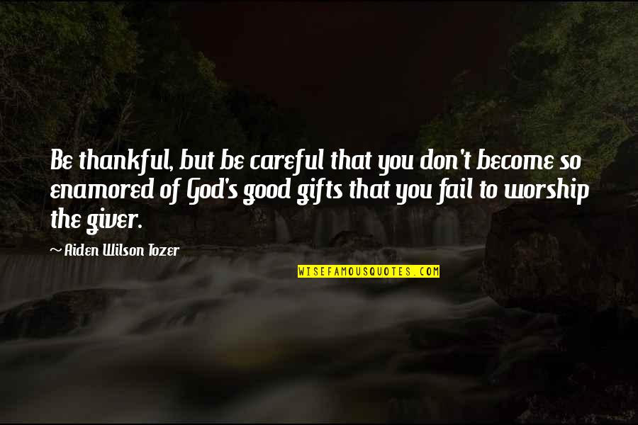 Latanya Quotes By Aiden Wilson Tozer: Be thankful, but be careful that you don't