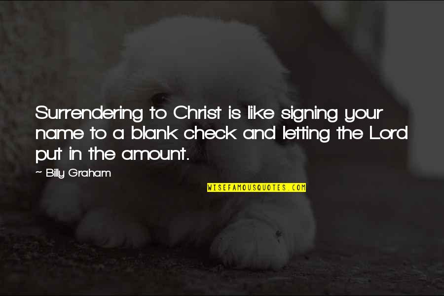 Latanya Quotes By Billy Graham: Surrendering to Christ is like signing your name
