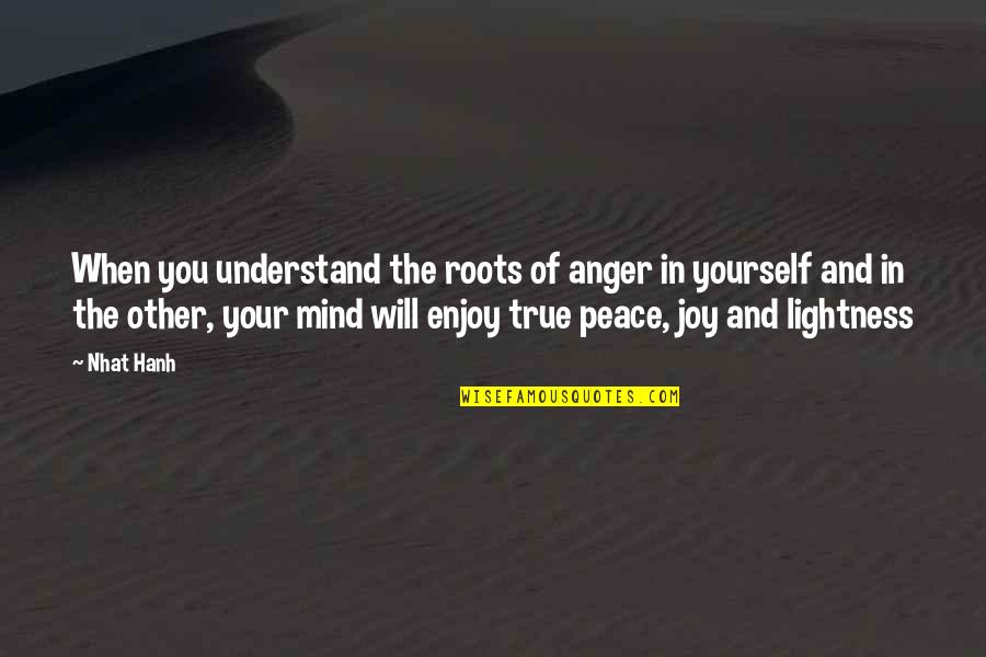 Latarian Ophthalmic Quotes By Nhat Hanh: When you understand the roots of anger in Latarian Ophthalmic Quotes By Nhat Hanh: When you understand the roots of anger in