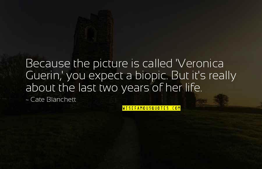 Latasha Brown Quotes By Cate Blanchett: Because the picture is called 'Veronica Guerin,' you Latasha Brown Quotes By Cate Blanchett: Because the picture is called 'Veronica Guerin,' you