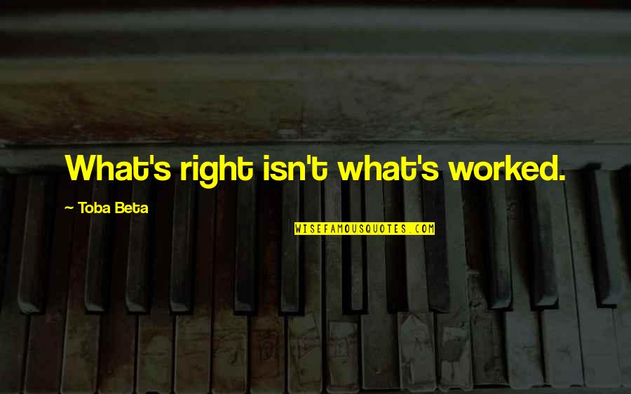 Latasha Brown Quotes By Toba Beta: What's right isn't what's worked. Latasha Brown Quotes By Toba Beta: What's right isn't what's worked.