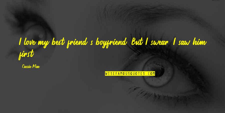 Latashia Alexander Quotes By Cassie Mae: I love my best friend's boyfriend. But I
