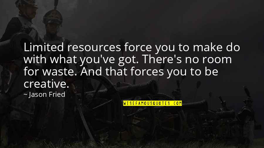 Latashia Jackson Quotes By Jason Fried: Limited resources force you to make do with Latashia Jackson Quotes By Jason Fried: Limited resources force you to make do with