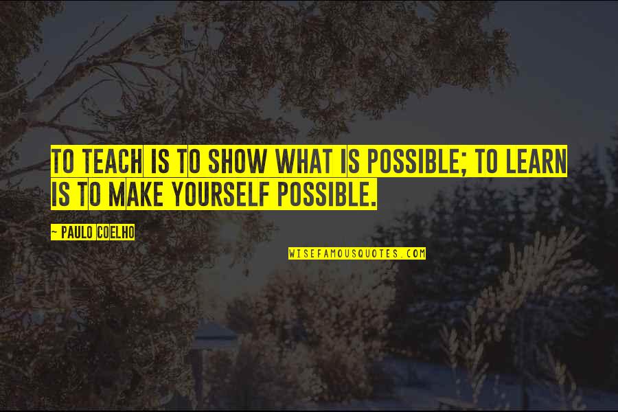 Lataster Raphael Quotes By Paulo Coelho: To teach is to show what is possible;