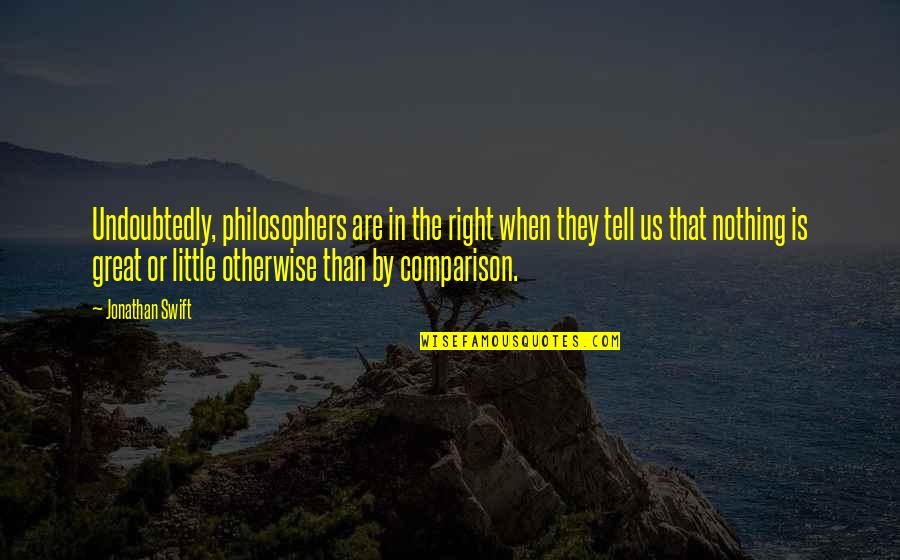 Latawnya Goodwin Quotes By Jonathan Swift: Undoubtedly, philosophers are in the right when they
