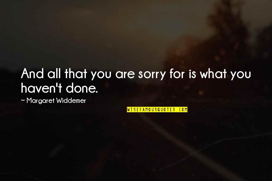 Latawnya Robinzine Quotes By Margaret Widdemer: And all that you are sorry for is Latawnya Robinzine Quotes By Margaret Widdemer: And all that you are sorry for is