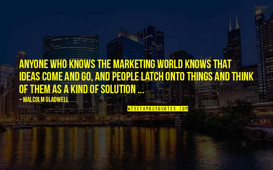 Latch Quotes By Malcolm Gladwell: Anyone who knows the marketing world knows that