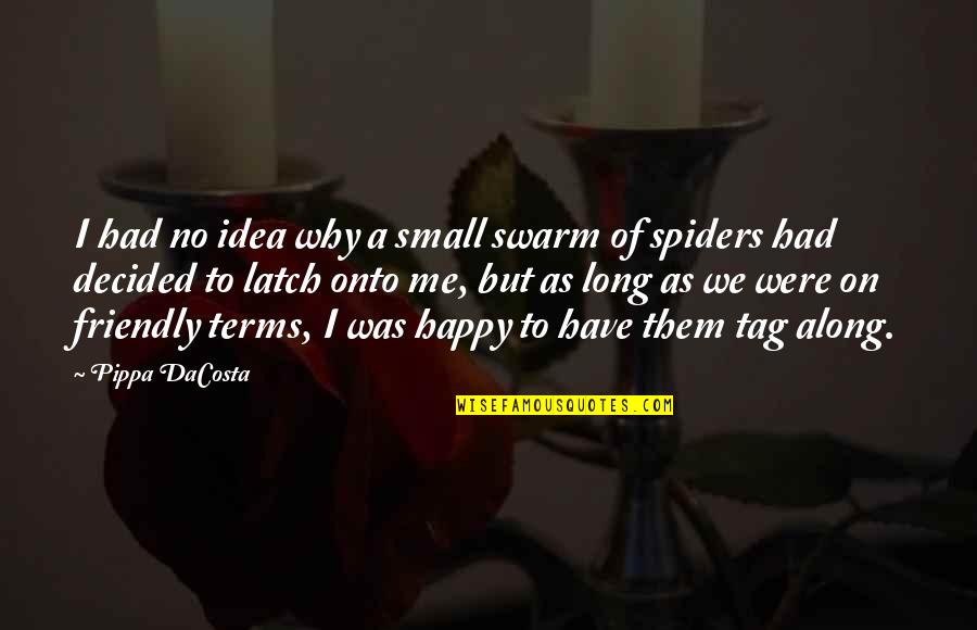 Latch Quotes By Pippa DaCosta: I had no idea why a small swarm