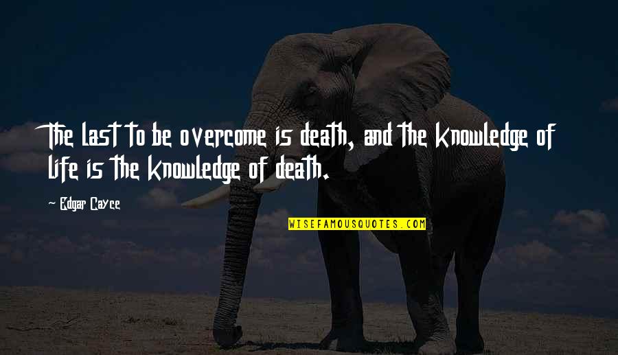 Latchford Roofing Quotes By Edgar Cayce: The last to be overcome is death, and Latchford Roofing Quotes By Edgar Cayce: The last to be overcome is death, and