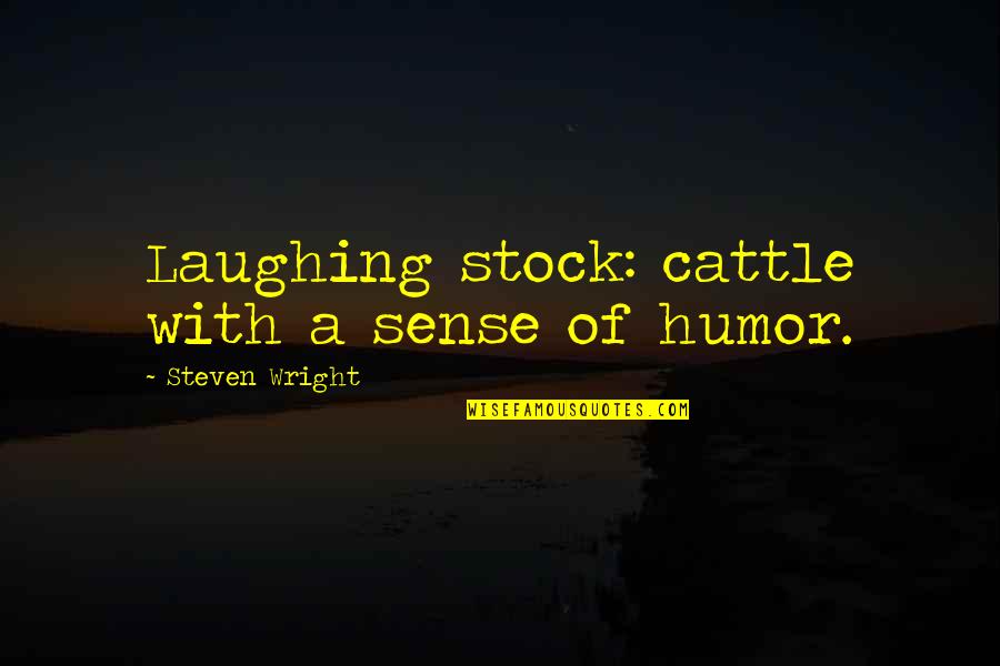 Latchford Roofing Quotes By Steven Wright: Laughing stock: cattle with a sense of humor. Latchford Roofing Quotes By Steven Wright: Laughing stock: cattle with a sense of humor.