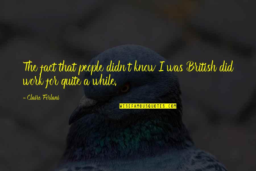 Latching Onto You Quotes By Claire Forlani: The fact that people didn't know I was