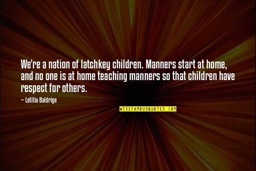 Latchkey Children Quotes By Letitia Baldrige: We're a nation of latchkey children. Manners start