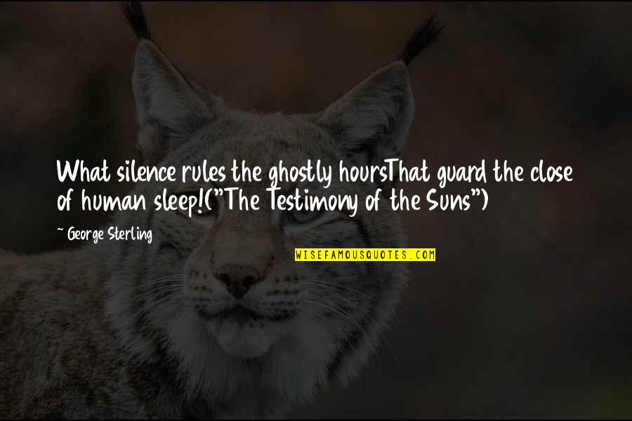 Late 30s Quotes By George Sterling: What silence rules the ghostly hoursThat guard the Late 30s Quotes By George Sterling: What silence rules the ghostly hoursThat guard the