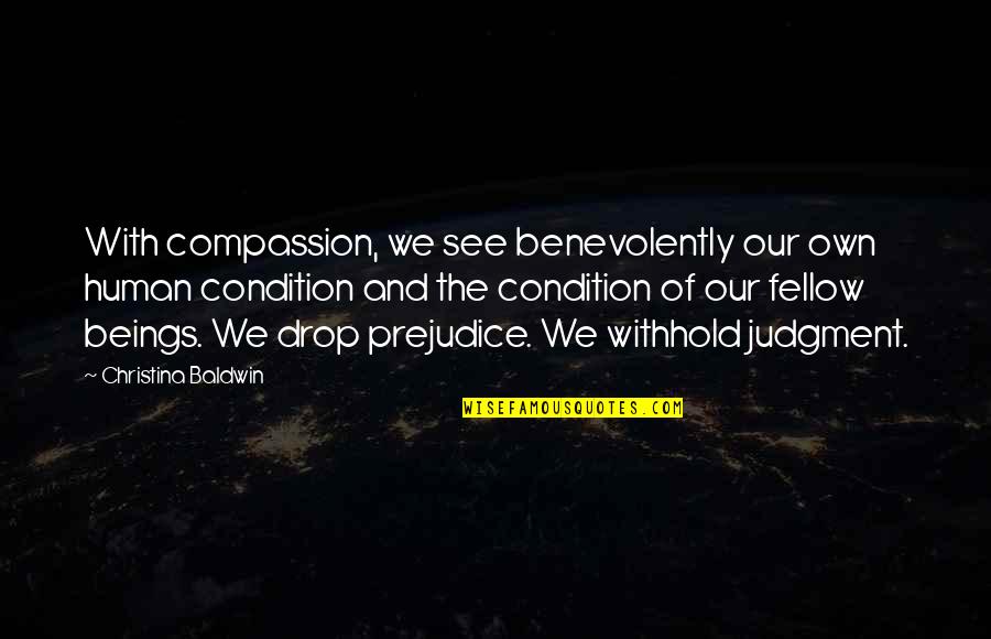 Late And Green Quotes By Christina Baldwin: With compassion, we see benevolently our own human