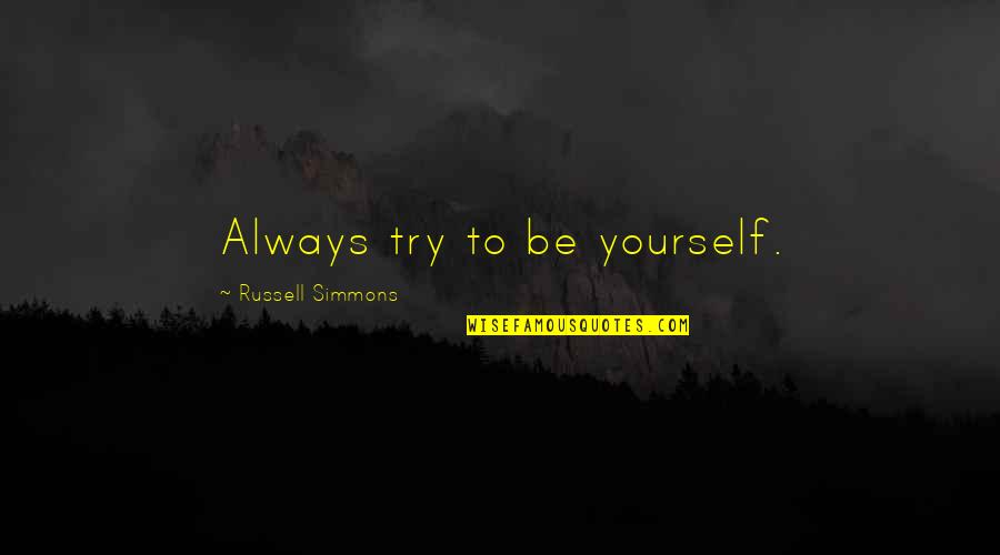 Late Arrival Quotes By Russell Simmons: Always try to be yourself.