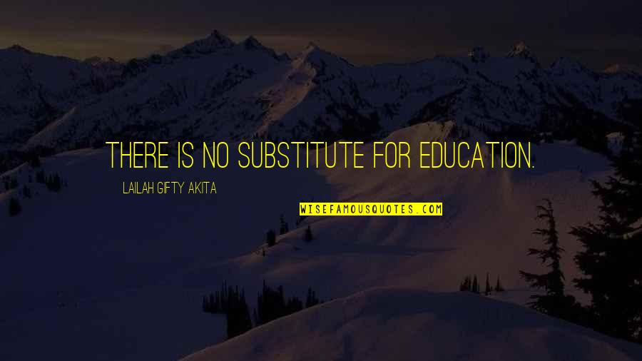 Late Birthday Present Quotes By Lailah Gifty Akita: There is no substitute for education.