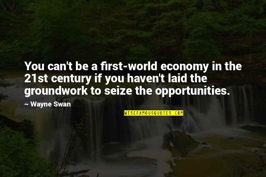 Late Blooming Quotes By Wayne Swan: You can't be a first-world economy in the