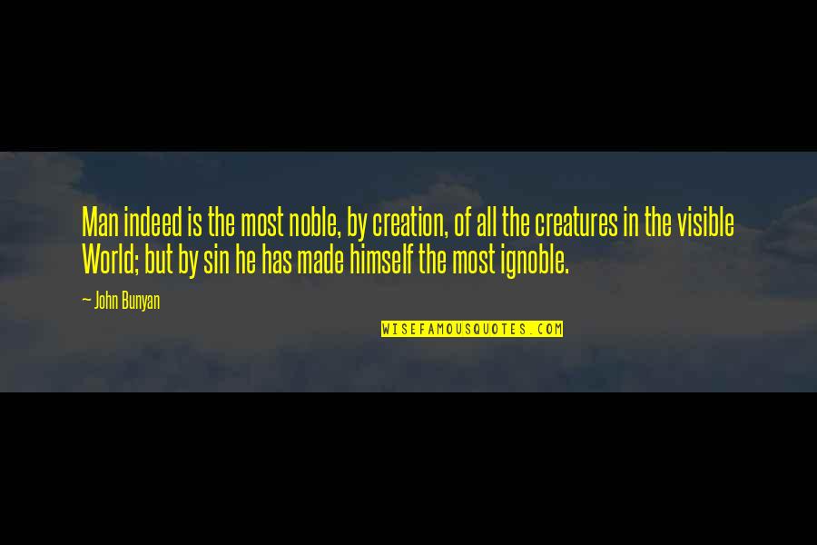 Late Breakfast Quotes By John Bunyan: Man indeed is the most noble, by creation,
