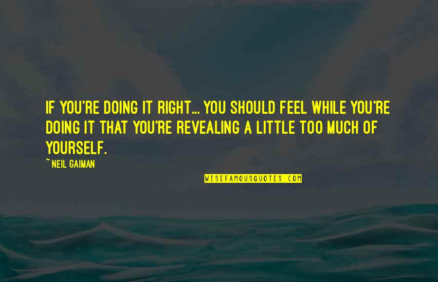 Late Buses Quotes By Neil Gaiman: If you're doing it right... you should feel Late Buses Quotes By Neil Gaiman: If you're doing it right... you should feel