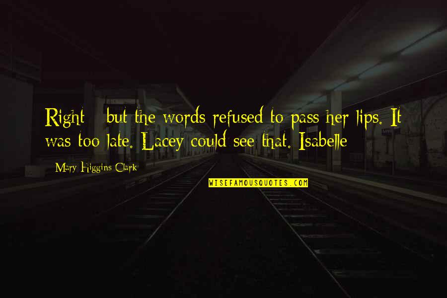 Late But Right Quotes By Mary Higgins Clark: Right - but the words refused to pass