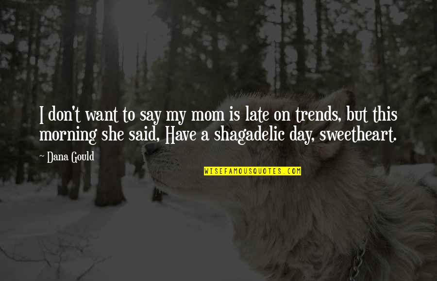 Late Day Quotes By Dana Gould: I don't want to say my mom is Late Day Quotes By Dana Gould: I don't want to say my mom is